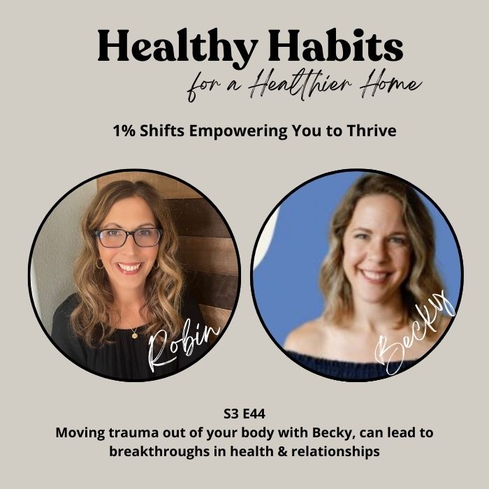 S3 E44- Moving trauma out of your body with Becky, can lead to breakthroughs in health & relationships
